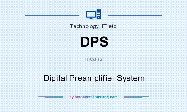 What does DPS mean? It stands for Digital Preamplifier System