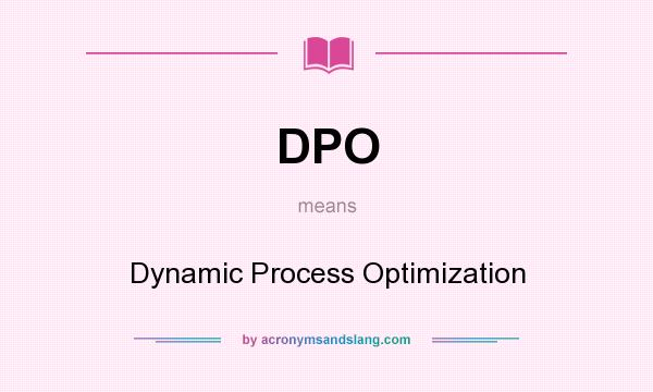 What does DPO mean? It stands for Dynamic Process Optimization