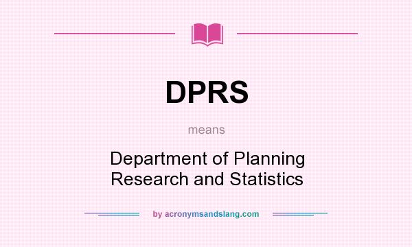 What does DPRS mean? It stands for Department of Planning Research and Statistics