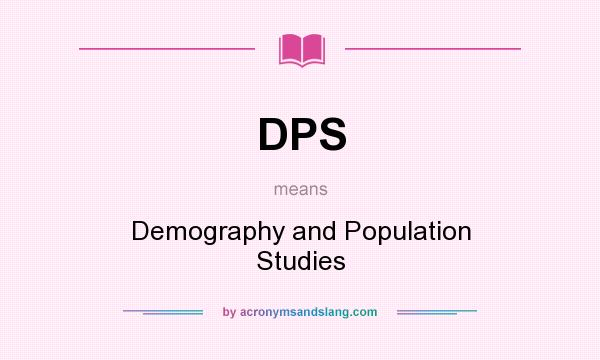 What does DPS mean? It stands for Demography and Population Studies
