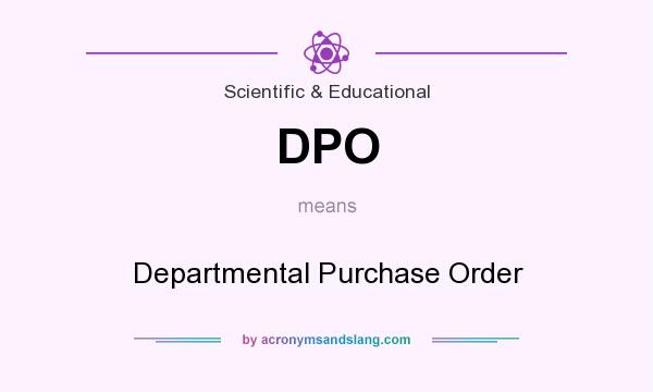 What does DPO mean? It stands for Departmental Purchase Order