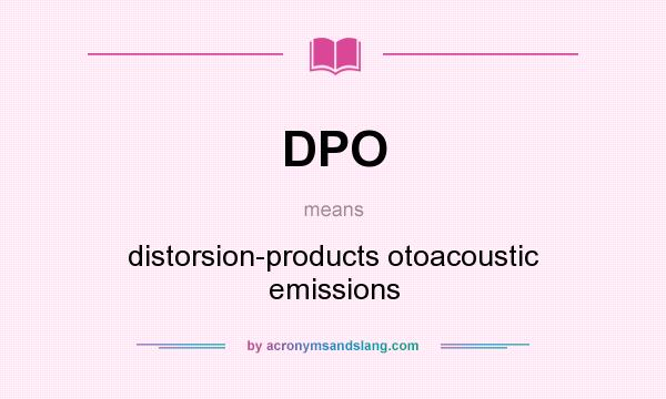 What does DPO mean? It stands for distorsion-products otoacoustic emissions