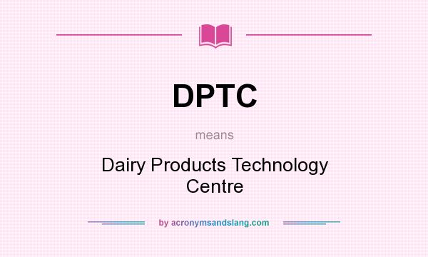 What does DPTC mean? It stands for Dairy Products Technology Centre