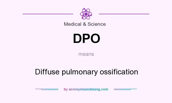 What does DPO mean? It stands for Diffuse pulmonary ossification