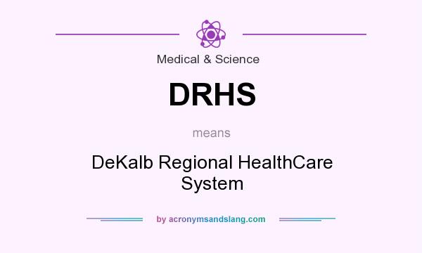What does DRHS mean? It stands for DeKalb Regional HealthCare System