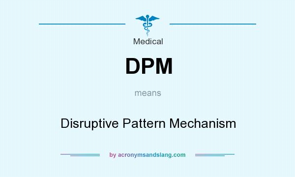 What does DPM mean? It stands for Disruptive Pattern Mechanism