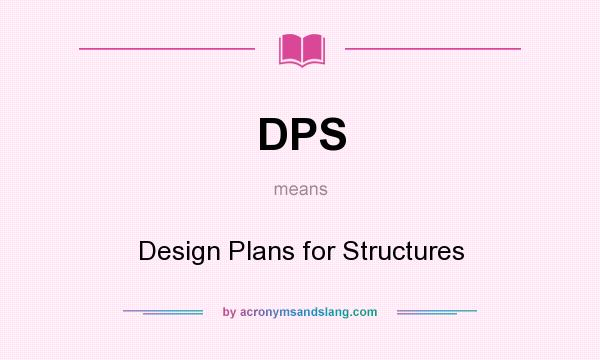 What does DPS mean? It stands for Design Plans for Structures