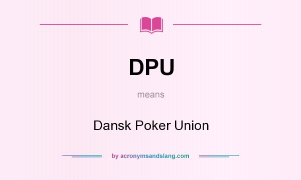 What does DPU mean? It stands for Dansk Poker Union