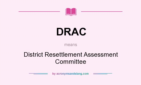 What does DRAC mean? It stands for District Resettlement Assessment Committee