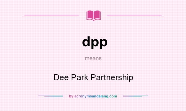 What does dpp mean? It stands for Dee Park Partnership