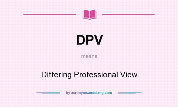 What does DPV mean? It stands for Differing Professional View