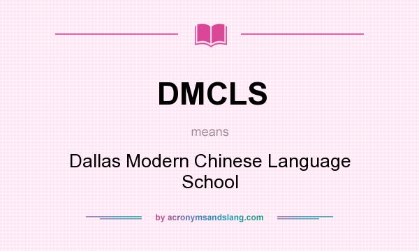 What does DMCLS mean? It stands for Dallas Modern Chinese Language School