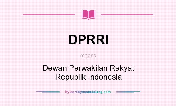 What does DPRRI mean? It stands for Dewan Perwakilan Rakyat Republik Indonesia
