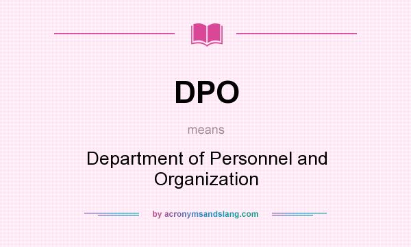 What does DPO mean? It stands for Department of Personnel and Organization