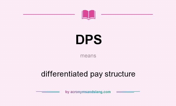 What does DPS mean? It stands for differentiated pay structure