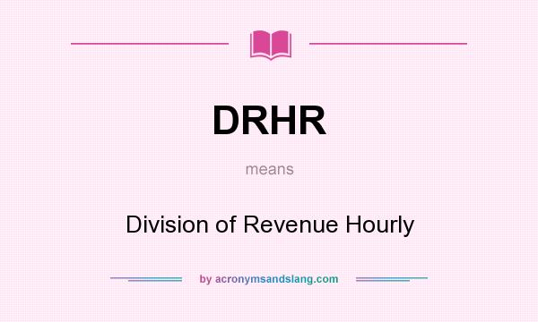 What does DRHR mean? It stands for Division of Revenue Hourly