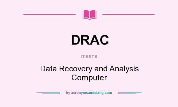 What does DRAC mean? It stands for Data Recovery and Analysis Computer