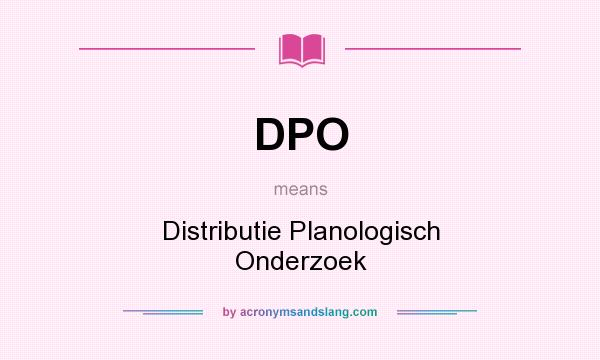 What does DPO mean? It stands for Distributie Planologisch Onderzoek