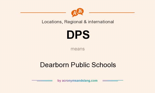 What does DPS mean? It stands for Dearborn Public Schools
