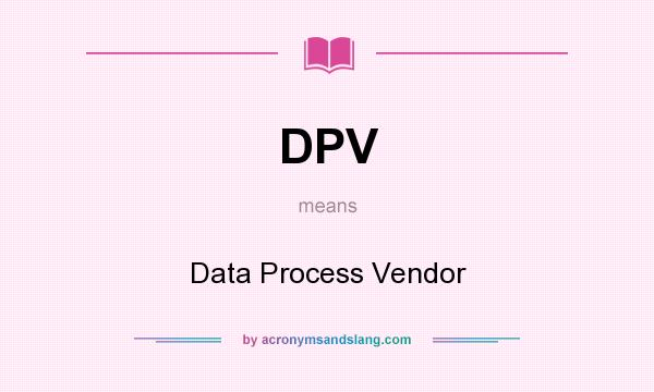 What does DPV mean? It stands for Data Process Vendor