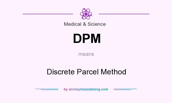 What does DPM mean? It stands for Discrete Parcel Method
