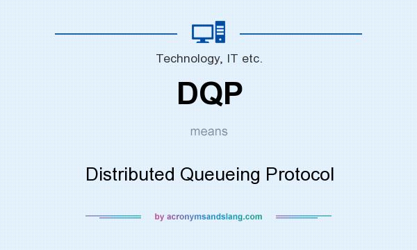 What does DQP mean? It stands for Distributed Queueing Protocol