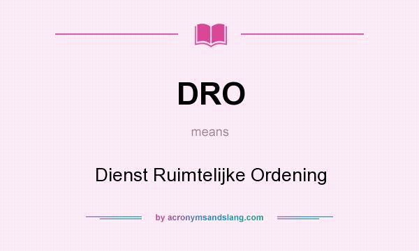 What does DRO mean? It stands for Dienst Ruimtelijke Ordening