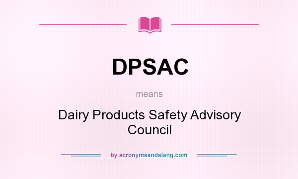 What does DPSAC mean? It stands for Dairy Products Safety Advisory Council