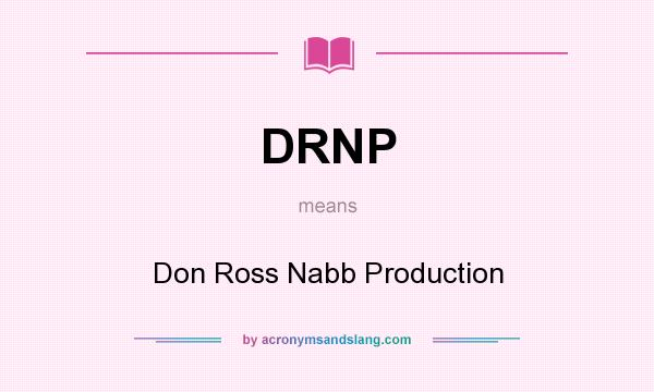 What does DRNP mean? It stands for Don Ross Nabb Production