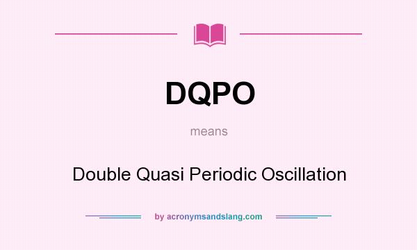 What does DQPO mean? It stands for Double Quasi Periodic Oscillation