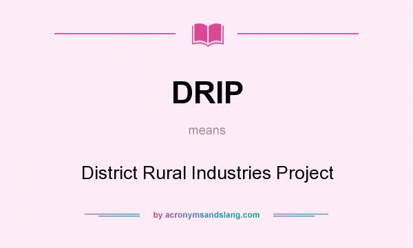What does DRIP mean? It stands for District Rural Industries Project