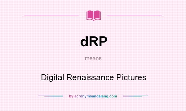 What does dRP mean? It stands for Digital Renaissance Pictures