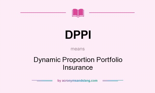 What does DPPI mean? It stands for Dynamic Proportion Portfolio Insurance
