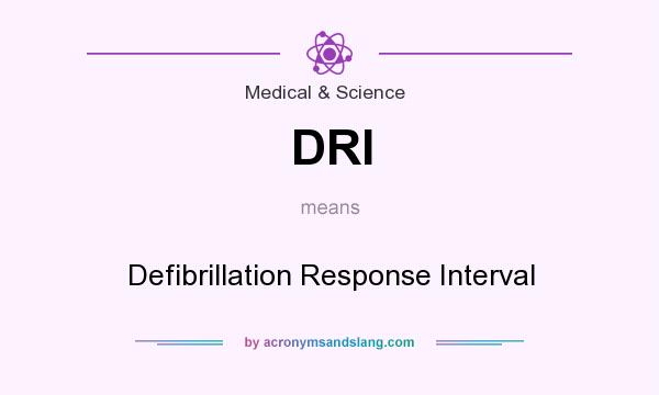 What does DRI mean? It stands for Defibrillation Response Interval