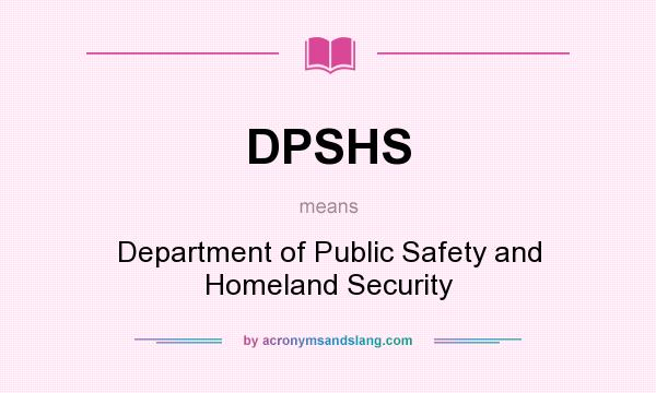 What does DPSHS mean? It stands for Department of Public Safety and Homeland Security