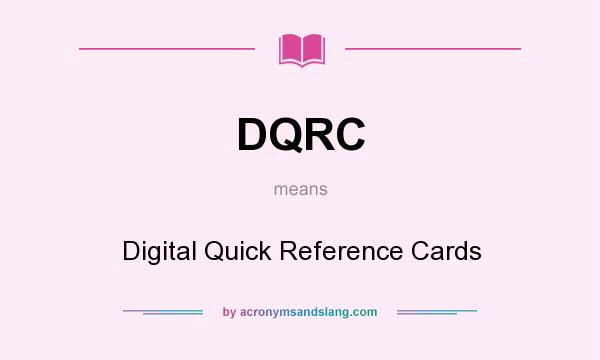 What does DQRC mean? It stands for Digital Quick Reference Cards