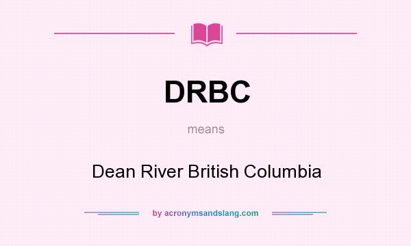 What does DRBC mean? It stands for Dean River British Columbia