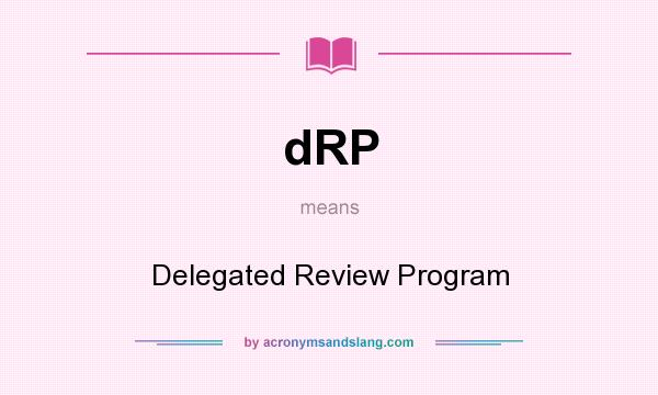 What does dRP mean? It stands for Delegated Review Program