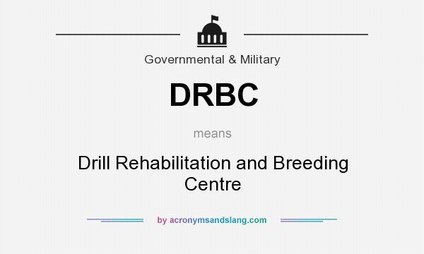 What does DRBC mean? It stands for Drill Rehabilitation and Breeding Centre