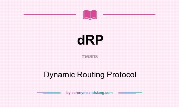 What does dRP mean? It stands for Dynamic Routing Protocol