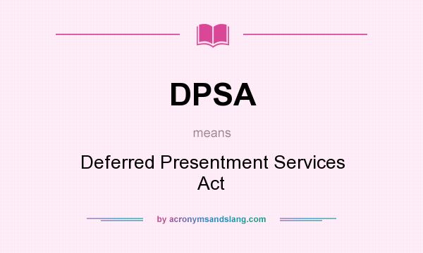 What does DPSA mean? It stands for Deferred Presentment Services Act