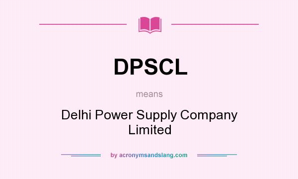 What does DPSCL mean? It stands for Delhi Power Supply Company Limited
