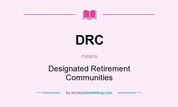 What does DRC mean? It stands for Designated Retirement Communities
