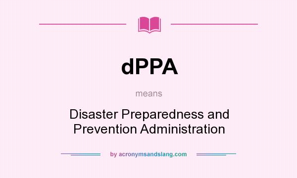 What does dPPA mean? It stands for Disaster Preparedness and Prevention Administration