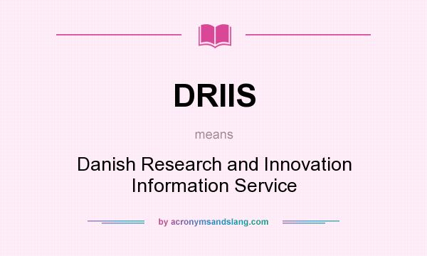 What does DRIIS mean? It stands for Danish Research and Innovation Information Service