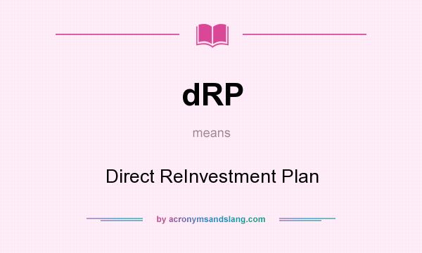 What does dRP mean? It stands for Direct ReInvestment Plan