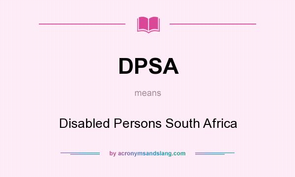 What does DPSA mean? It stands for Disabled Persons South Africa