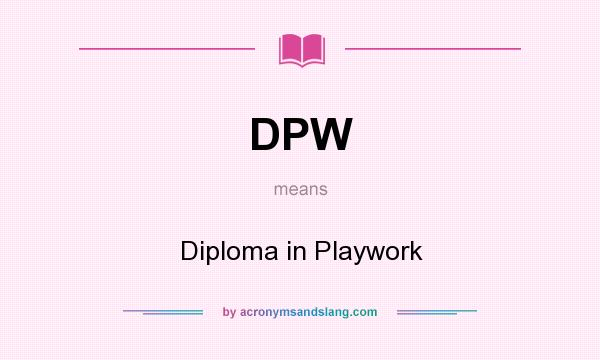 What does DPW mean? It stands for Diploma in Playwork