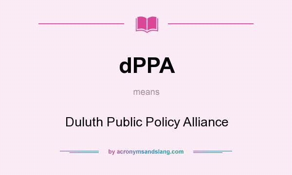 What does dPPA mean? It stands for Duluth Public Policy Alliance