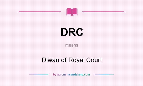 What does DRC mean? It stands for Diwan of Royal Court